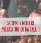 Scopri i nostri mercatini di Natale 2025!