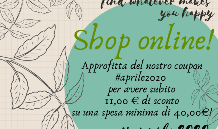 Approfitta ora del nostro coupon sconto #aprile2020!